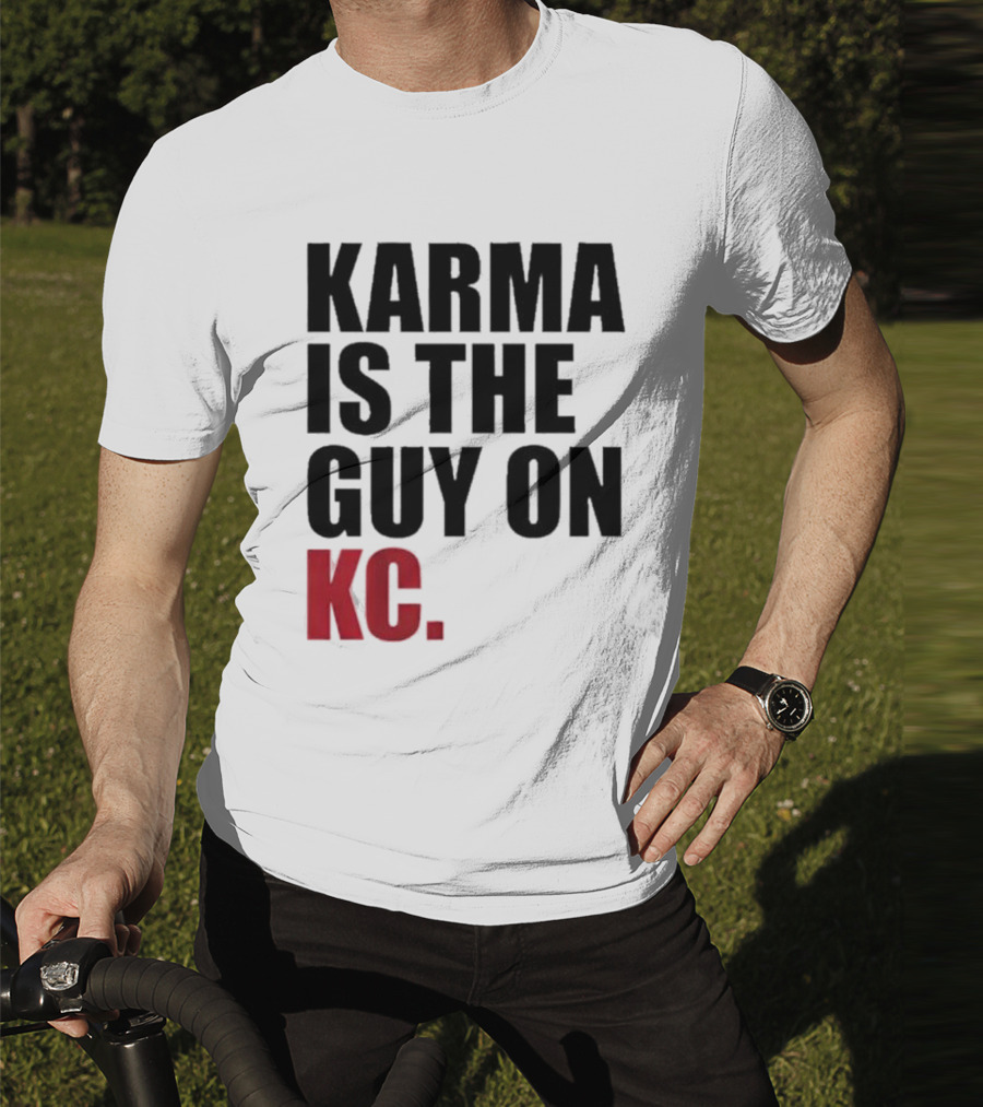 Karma Is The Guy On KC T-Shirt