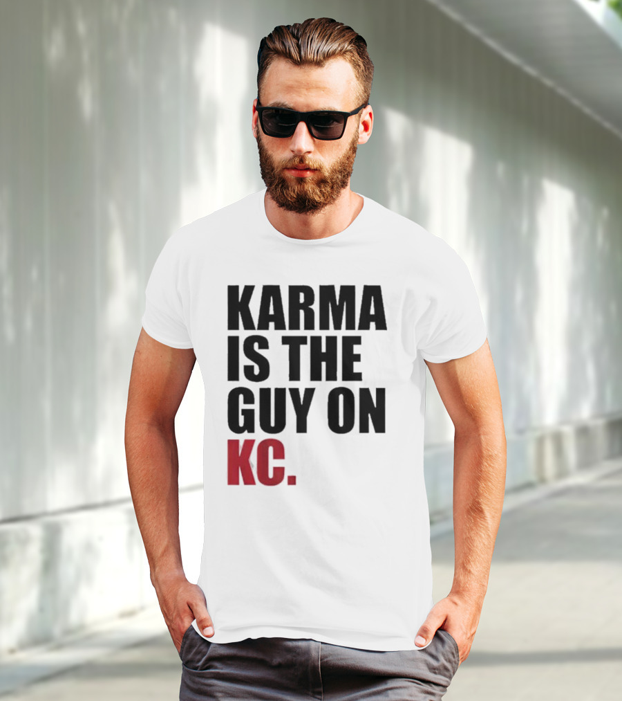 Karma Is The Guy On KC T-Shirt