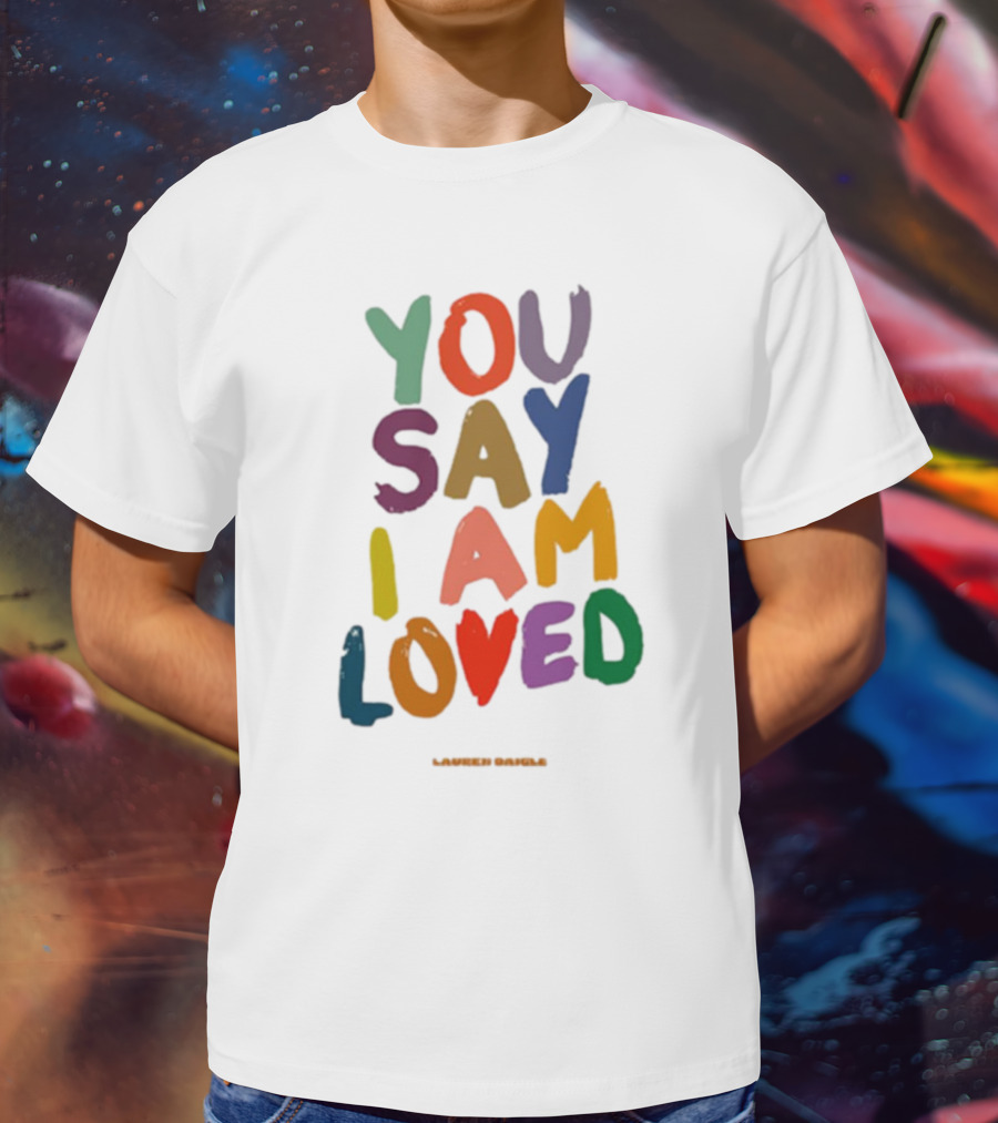 Lauren Daigle You Say I Am Loved T-Shirt