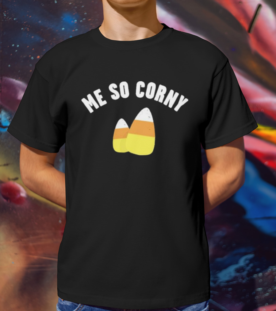 Me So Corny Candy Corn Humor T-Shirt
