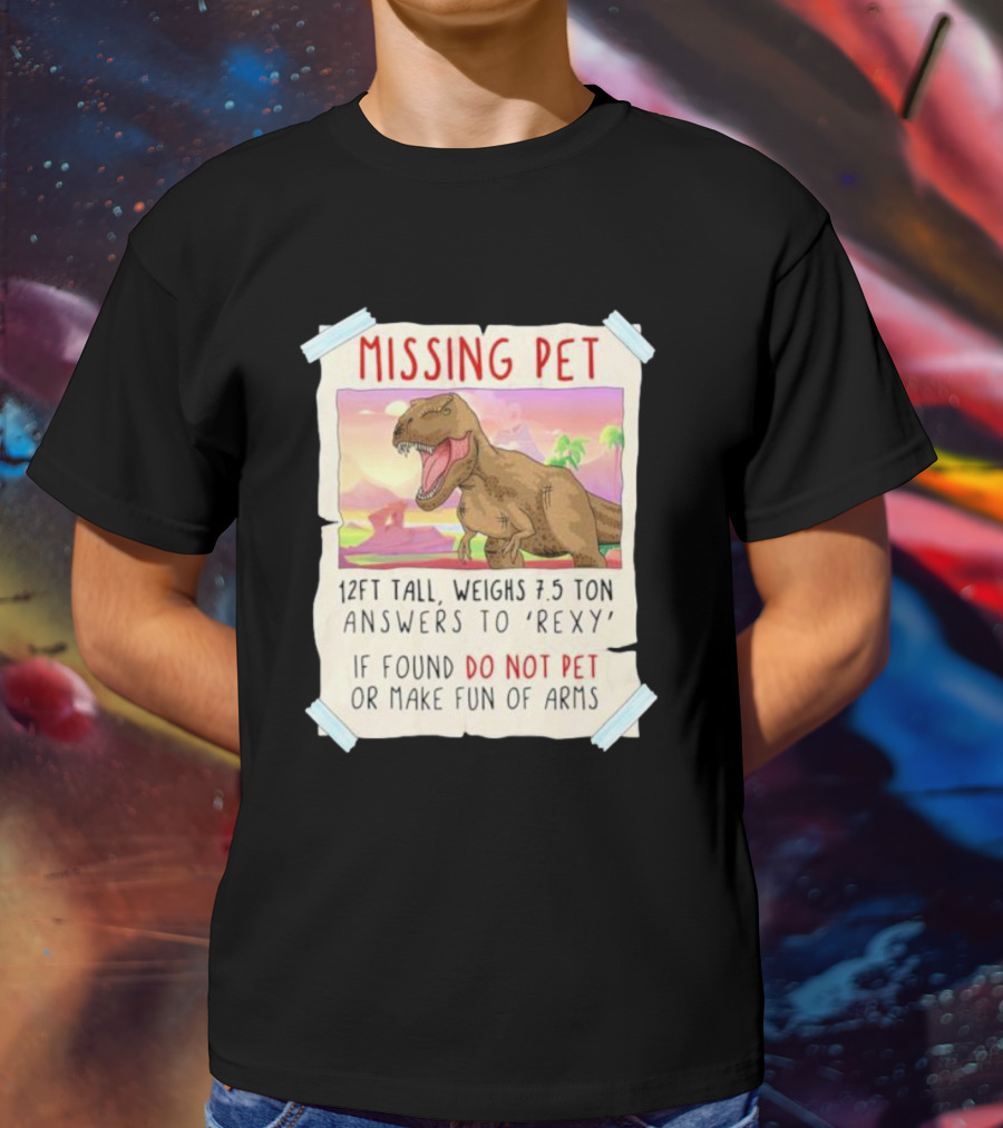 Missing Pet Rexy Dinosaur Lover Funny Tyrannosaurus Do Not Pet Or Make Fun Of Arms T-Shirt