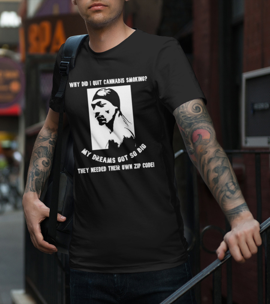 Snoop Dogg Why Did I Quit Cannabis Smoking My Dreams Got So Big They Needed Their Own Zip Code T-Shirt