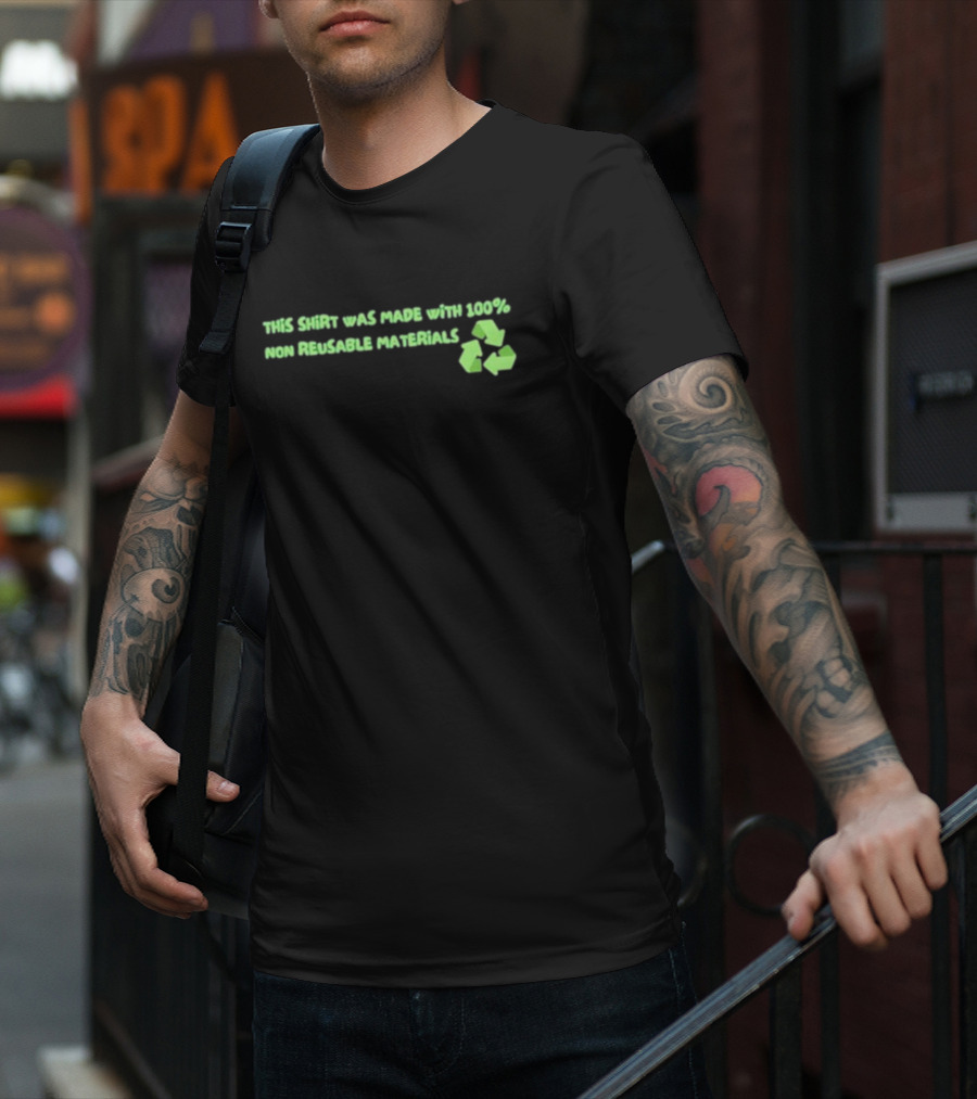 This Shirt Was Made With 100% Non Reusable Materials Recycle T-Shirt