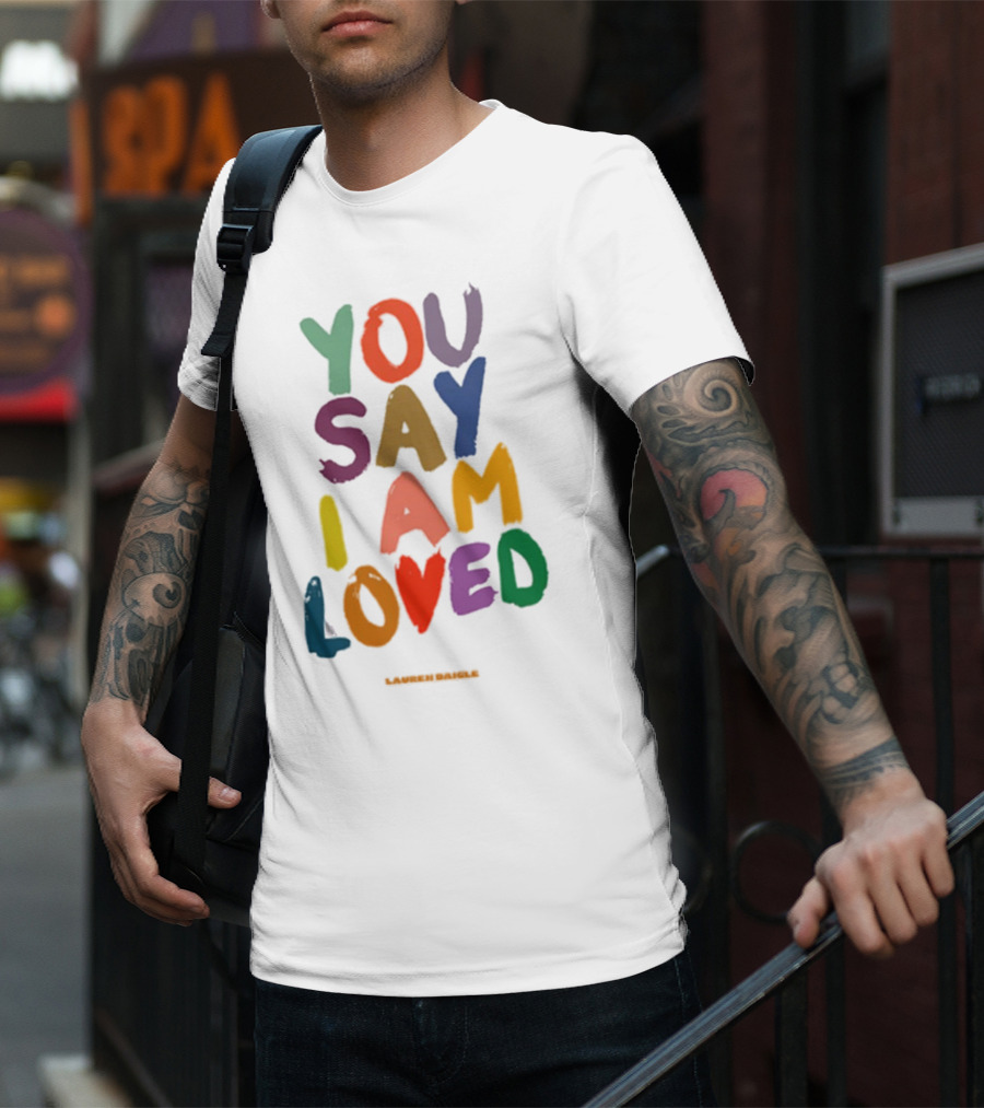 YOU SAY I AM LOVED Lauren Daigle Tour T-Shirt