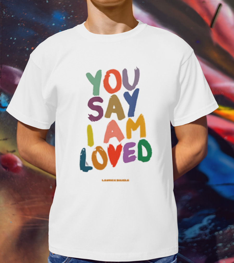 YOU SAY I AM LOVED Lauren Daigle Tour T-Shirt