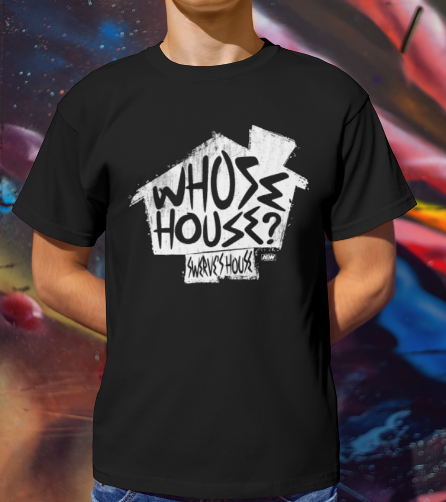 Whose House Swerve's House AEW Styled T-Shirt