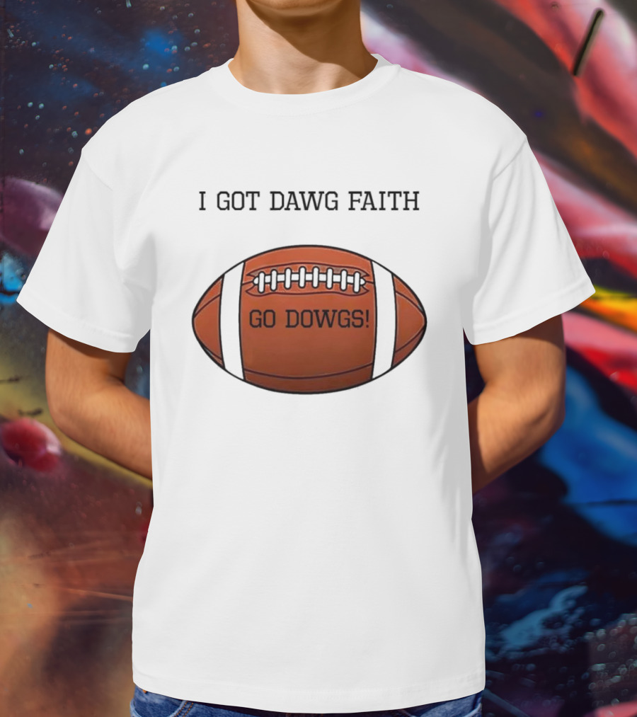 I Got Dawg Faith Go Dawgs Football Fan Spirit T-Shirt