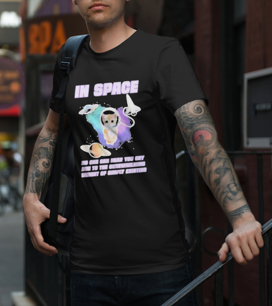 In Space No One Can Hear You Cry Cat Astronaut Galaxies Planets Overwhelming Weight Of Simply Existing T-Shirt