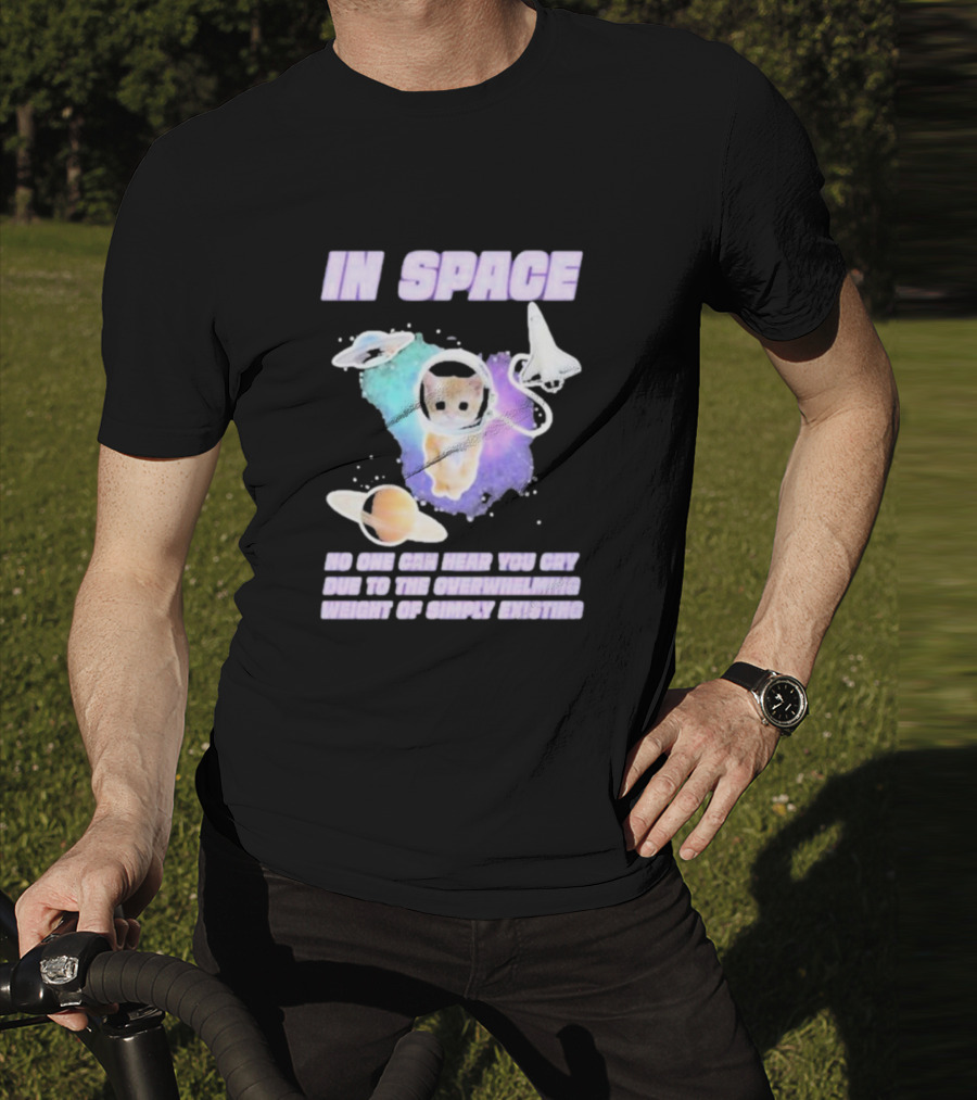 In Space No One Can Hear You Cry Cat Astronaut Galaxies Planets Overwhelming Weight Of Simply Existing T-Shirt
