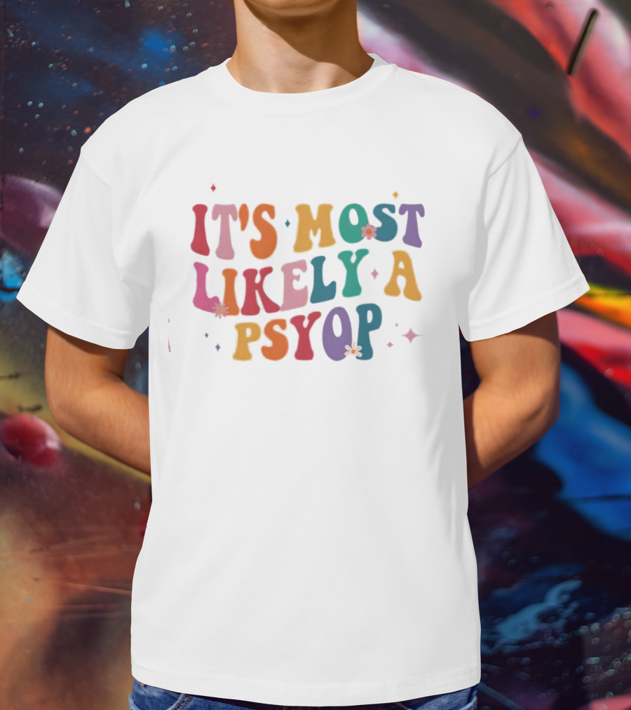 It's Most Likely A Psyop Colorful Groovy Retro Text T-Shirt