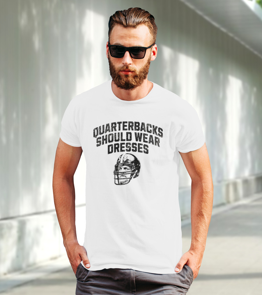 Quarterbacks Should Wear Dresses Football Humor T-Shirt