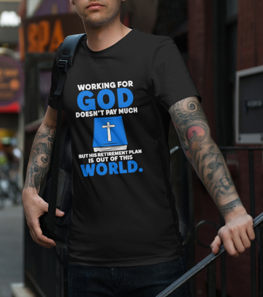 Working For God Doesn’t Pay Much But His Retirement Plan Is Out Of This World Cross Bible Book T-Shirt