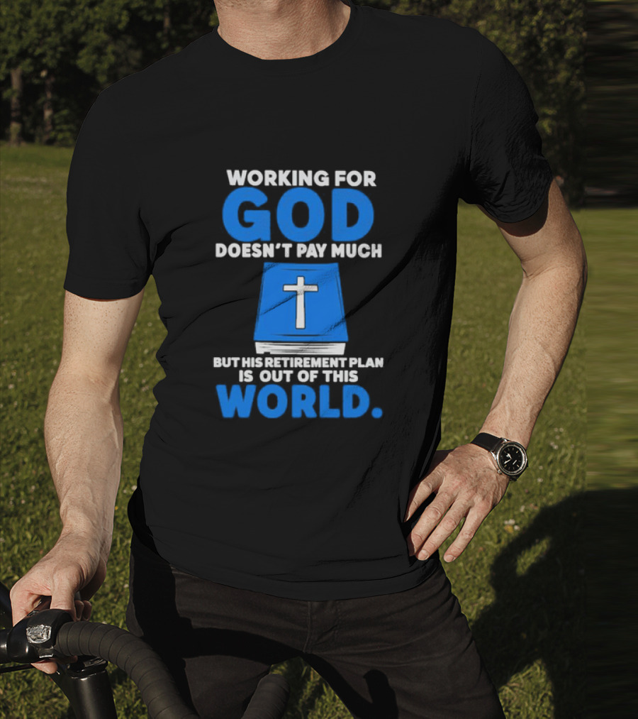 Working For God Doesn’t Pay Much But His Retirement Plan Is Out Of This World Cross Bible Book T-Shirt