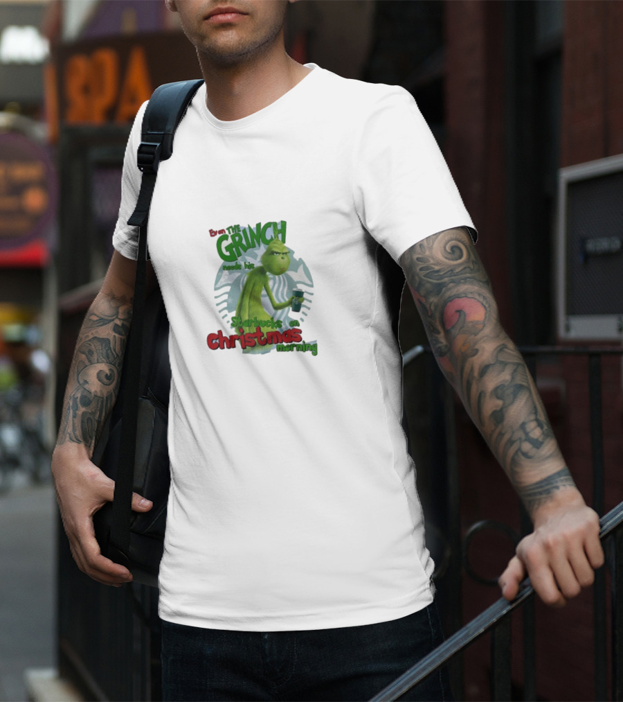 Grinch Needs Starbucks On Christmas Morning T-Shirt