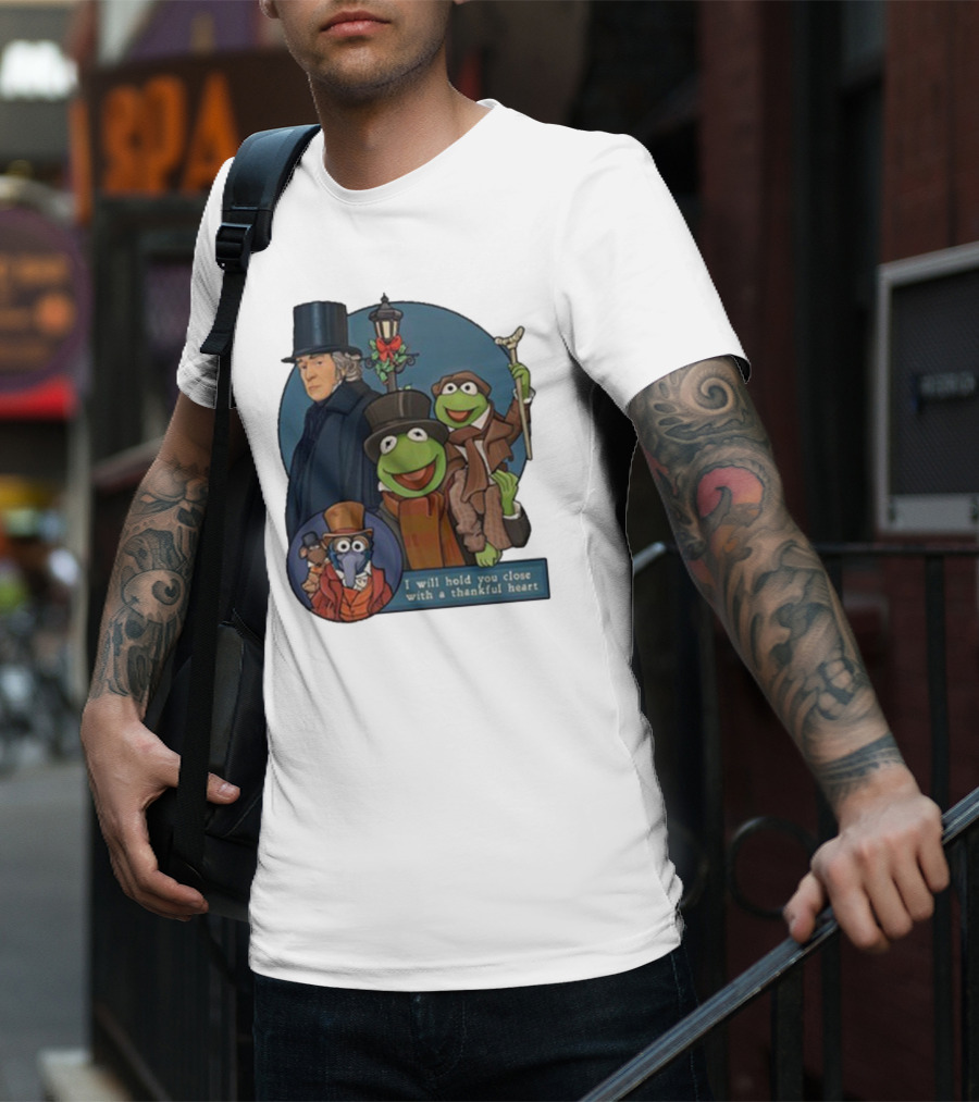 I Will Hold You Close With A Thankful Heart Muppets Christmas Carol Scrooge Kermit Gonzo T-Shirt