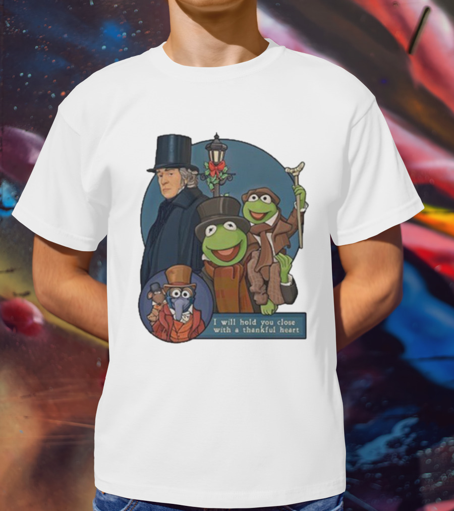 I Will Hold You Close With A Thankful Heart Muppets Christmas Carol Scrooge Kermit Gonzo T-Shirt