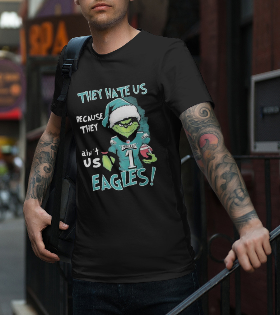 The Grinch Eagles They Hate Us Because They Ain't Us Philadelphia Football T-Shirt