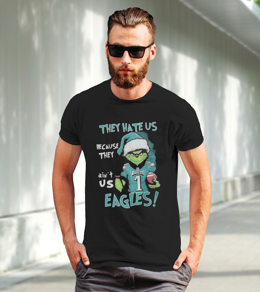 The Grinch Eagles They Hate Us Because They Ain't Us Philadelphia Football T-Shirt