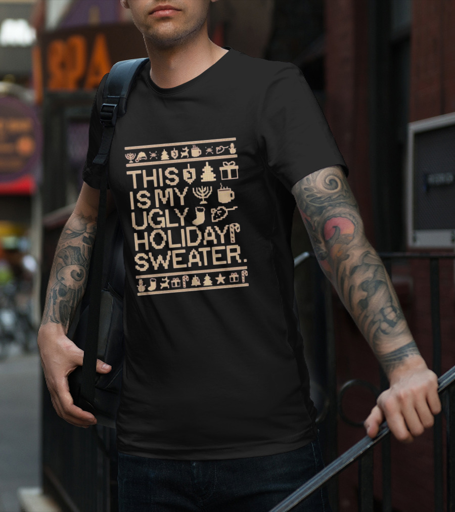 This Is My Ugly Holiday Sweater Christmas Tree Menorah Stocking Candy Cane Hot Chocolate T-Shirt