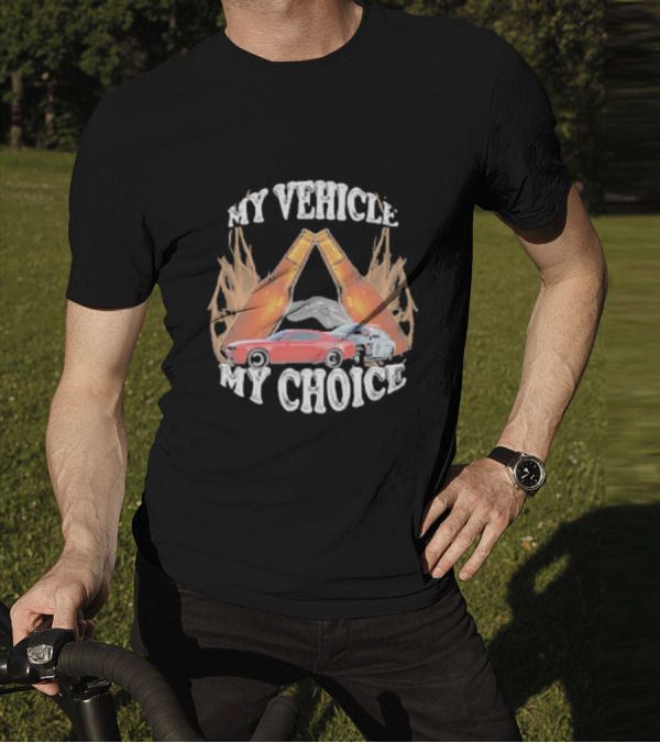 My Vehicle My Choice Classic Cars And Bottles T-Shirt