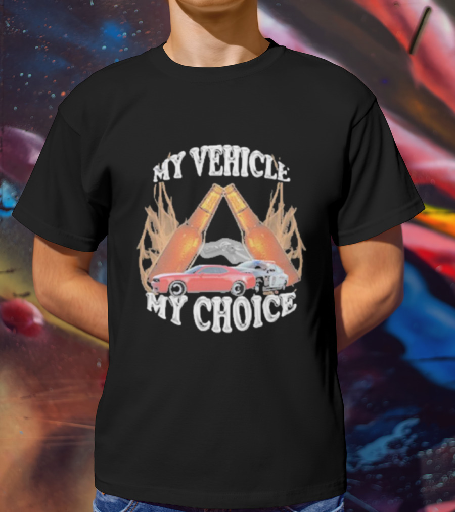 My Vehicle My Choice Classic Cars And Bottles T-Shirt