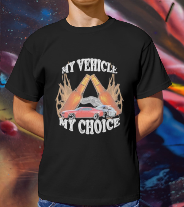 My Vehicle My Choice Classic Cars And Bottles T-Shirt