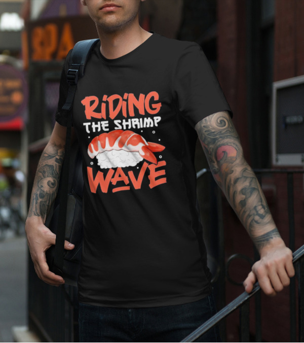 Riding The Shrimp Wave Sushi T-Shirt