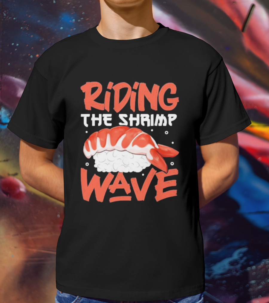 Riding The Shrimp Wave Sushi T-Shirt