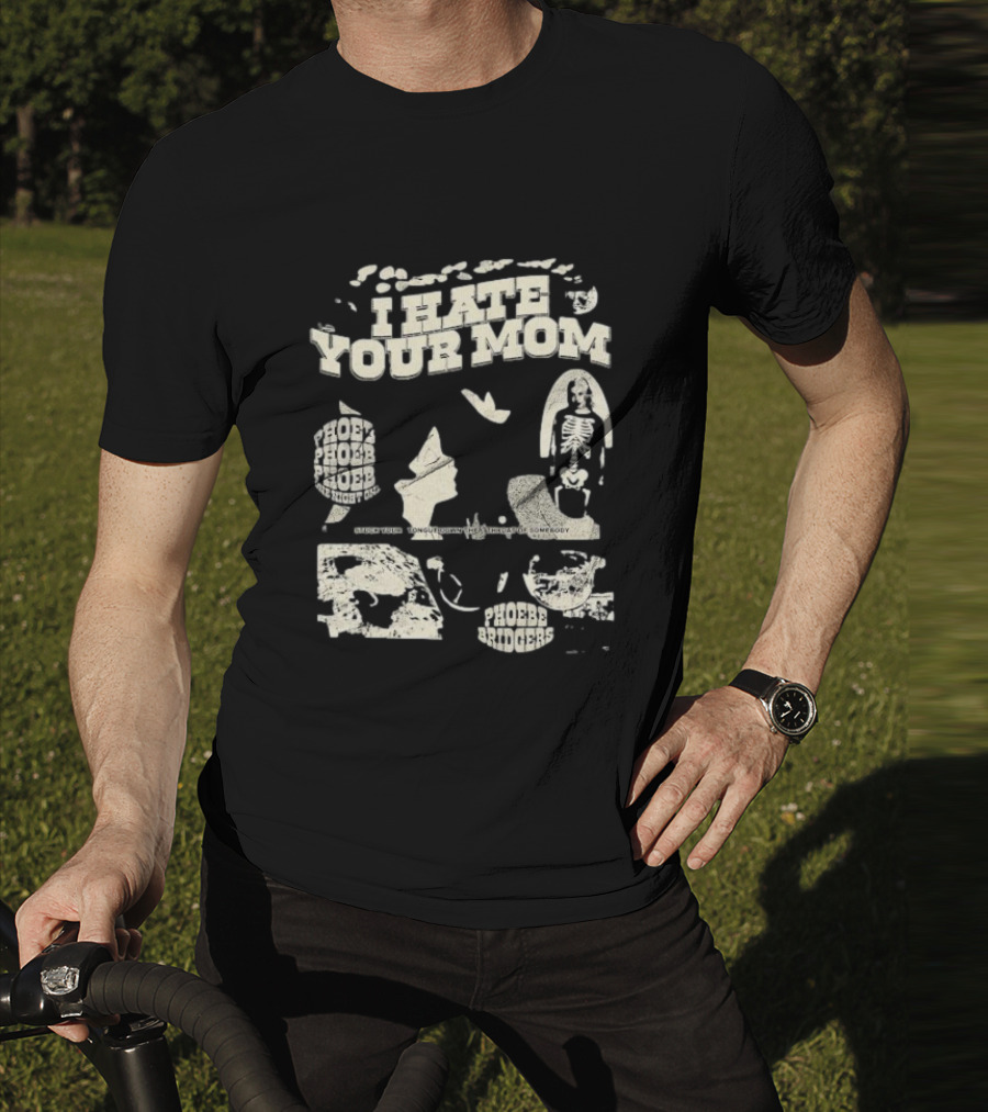 Phoebe Bridgers Moon Song I Hate Your Mom Phoebe Phoebe The Night God Get You Long Enough To Leave Somebody T-Shirt