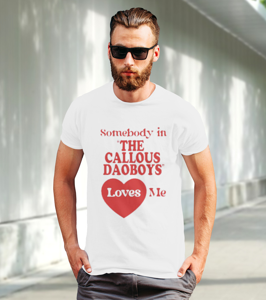 Somebody In The Callous Daoboys Loves Me Heart T-Shirt