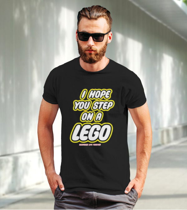 I Hope You Step On A Lego Assholes Live Forever T-Shirt
