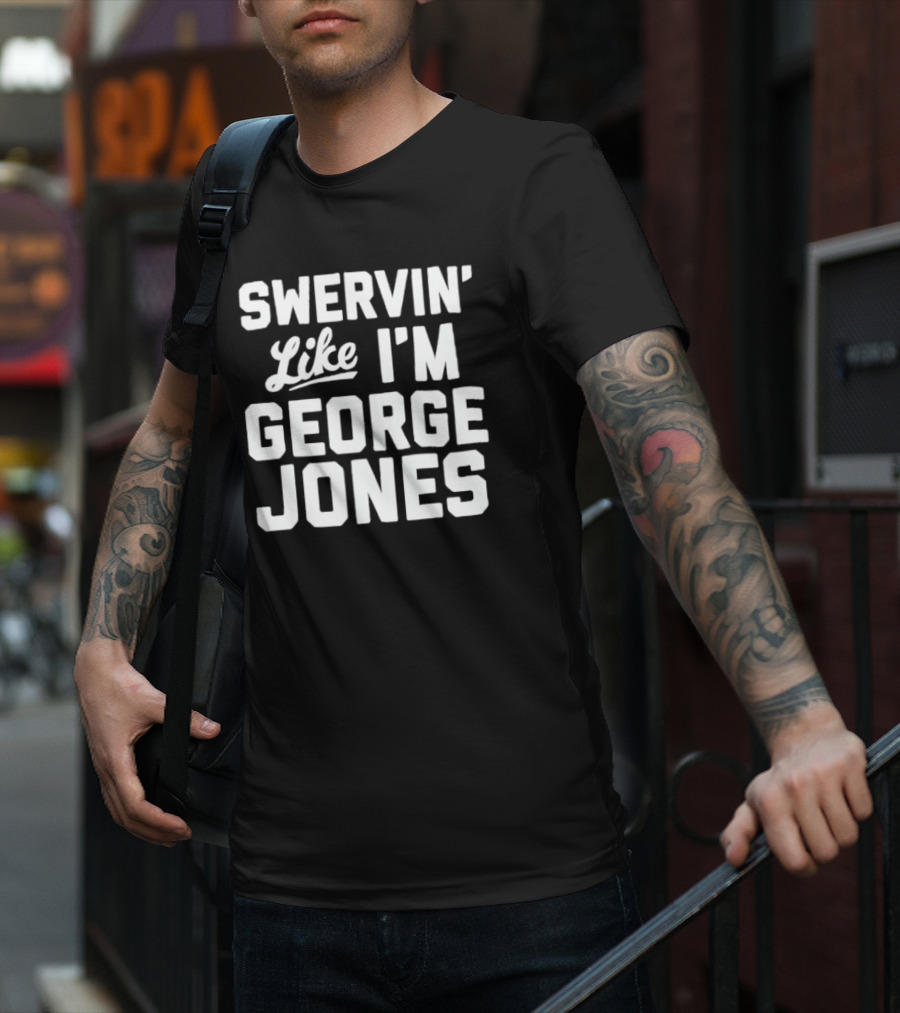 Swervin Like I'm George Jones Shirt Classic Country Music Reference T-Shirt