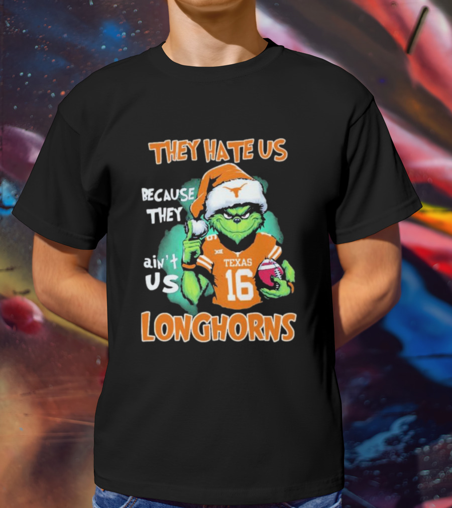 The Grinch They Hate Us Because Ain't Us Texas Longhorns Christmas Football 16 T-Shirt