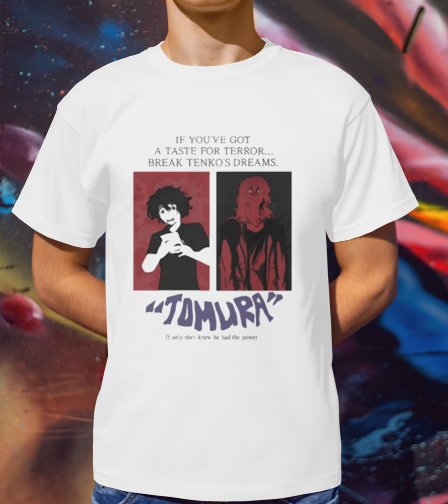 Tomura If You’ve Got A Taste For Terror Break Tenko’s Dreams If Only They Knew He Had The Power T-Shirt