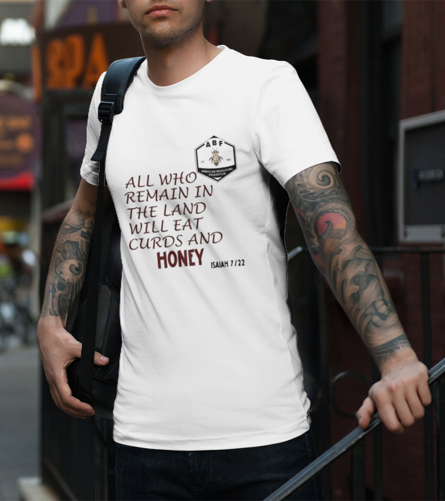 All Who Remain In The Land Will Eat Curds And Honey Isaiah 7 22 ABF American Beekeeping Federation 187 1943 T-Shirt