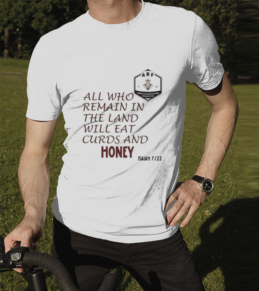 All Who Remain In The Land Will Eat Curds And Honey Isaiah 7 22 ABF American Beekeeping Federation 187 1943 T-Shirt
