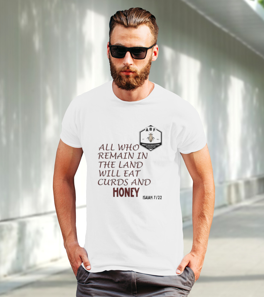 All Who Remain In The Land Will Eat Curds And Honey Isaiah 7 22 ABF American Beekeeping Federation 187 1943 T-Shirt