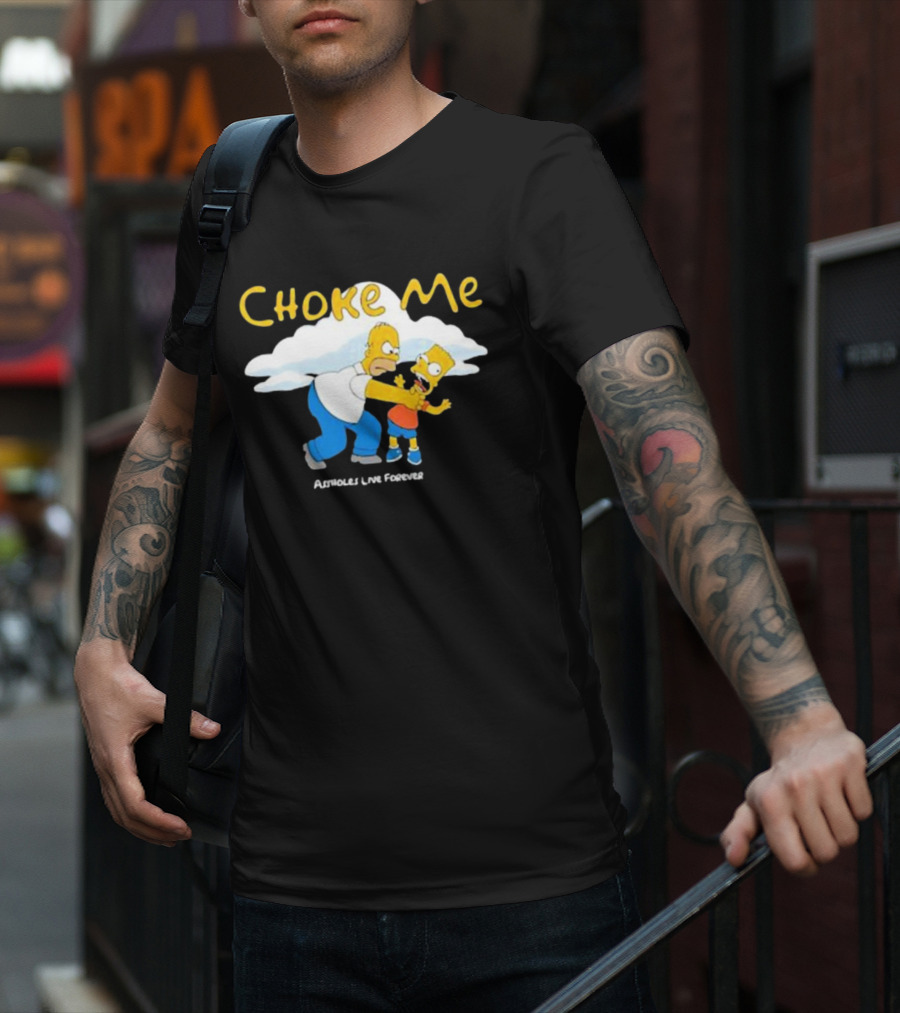 Choke Me Homer Bart Assholes Live Forever T-Shirt