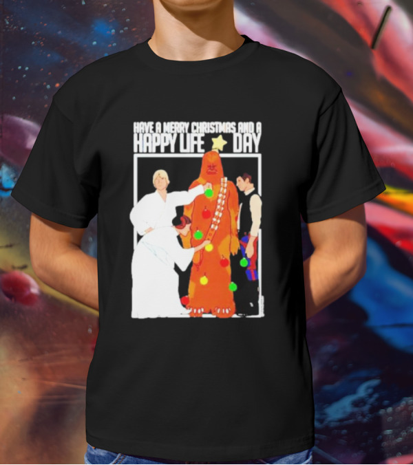 Have A Merry Christmas And A Happy Life Day Star Wars Holiday Special T-Shirt