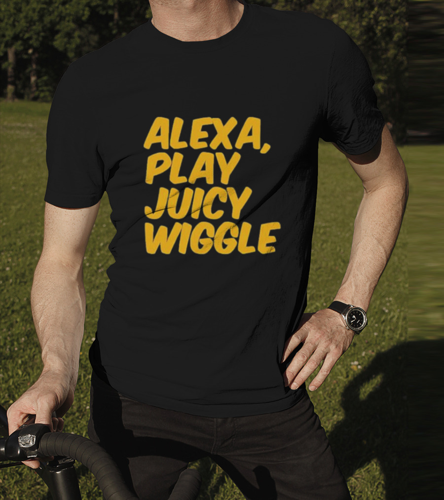 Alexa Play Juicy Wiggle Text In Bold Yellow Letters T-Shirt
