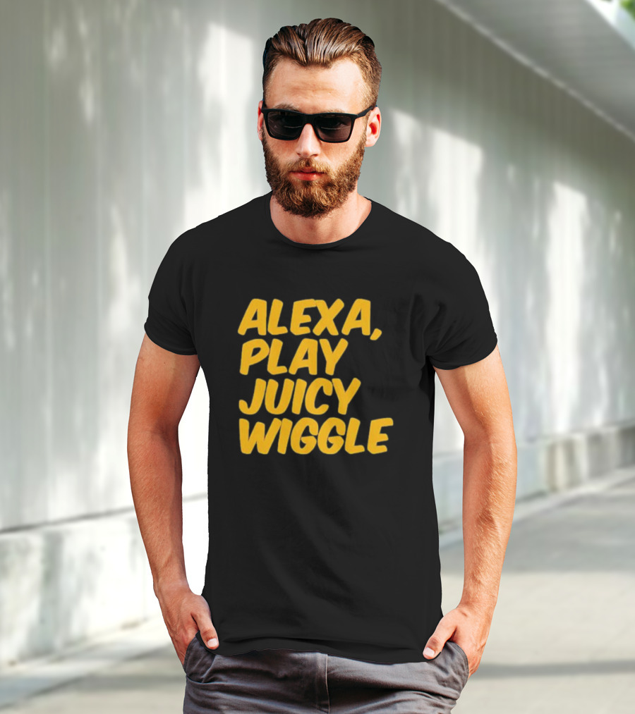Alexa Play Juicy Wiggle Text In Bold Yellow Letters T-Shirt