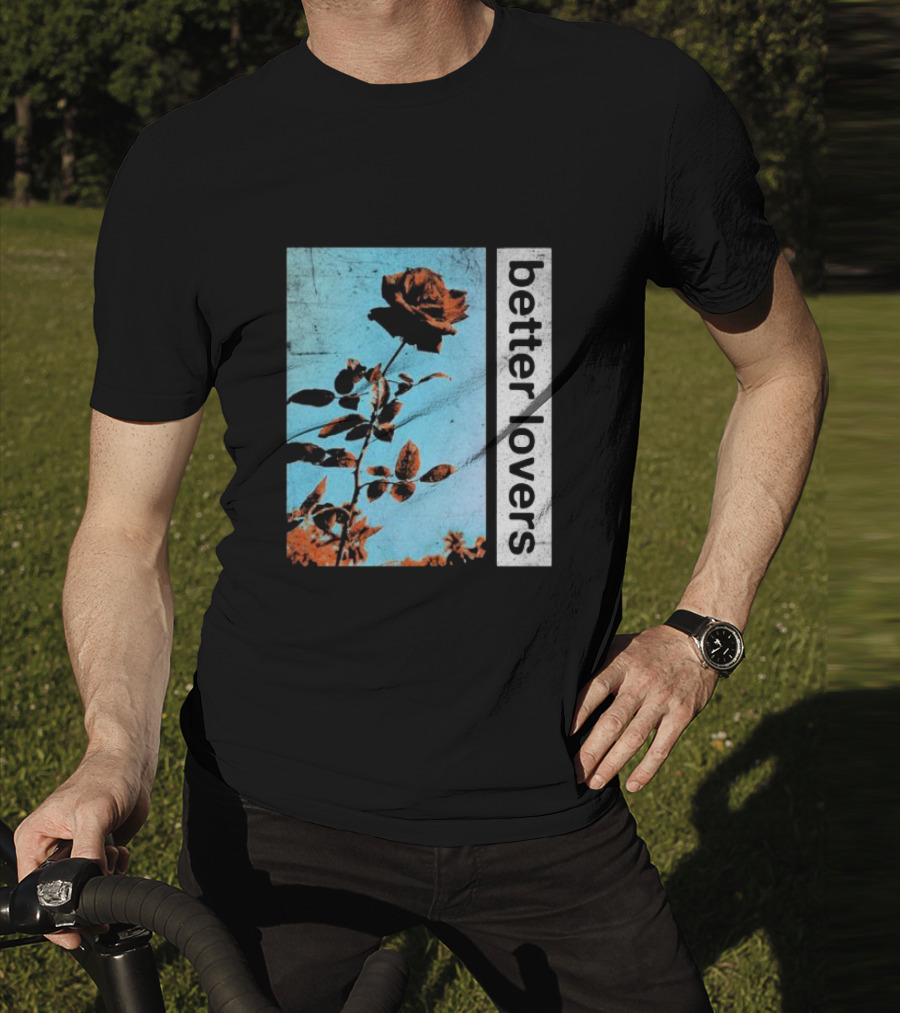 Better Lovers Rose Flower T-Shirt