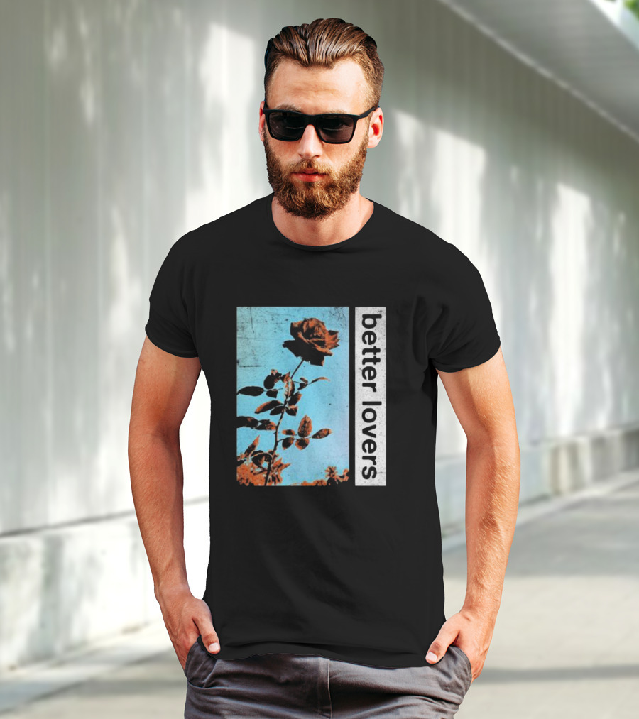 Better Lovers Rose Flower T-Shirt