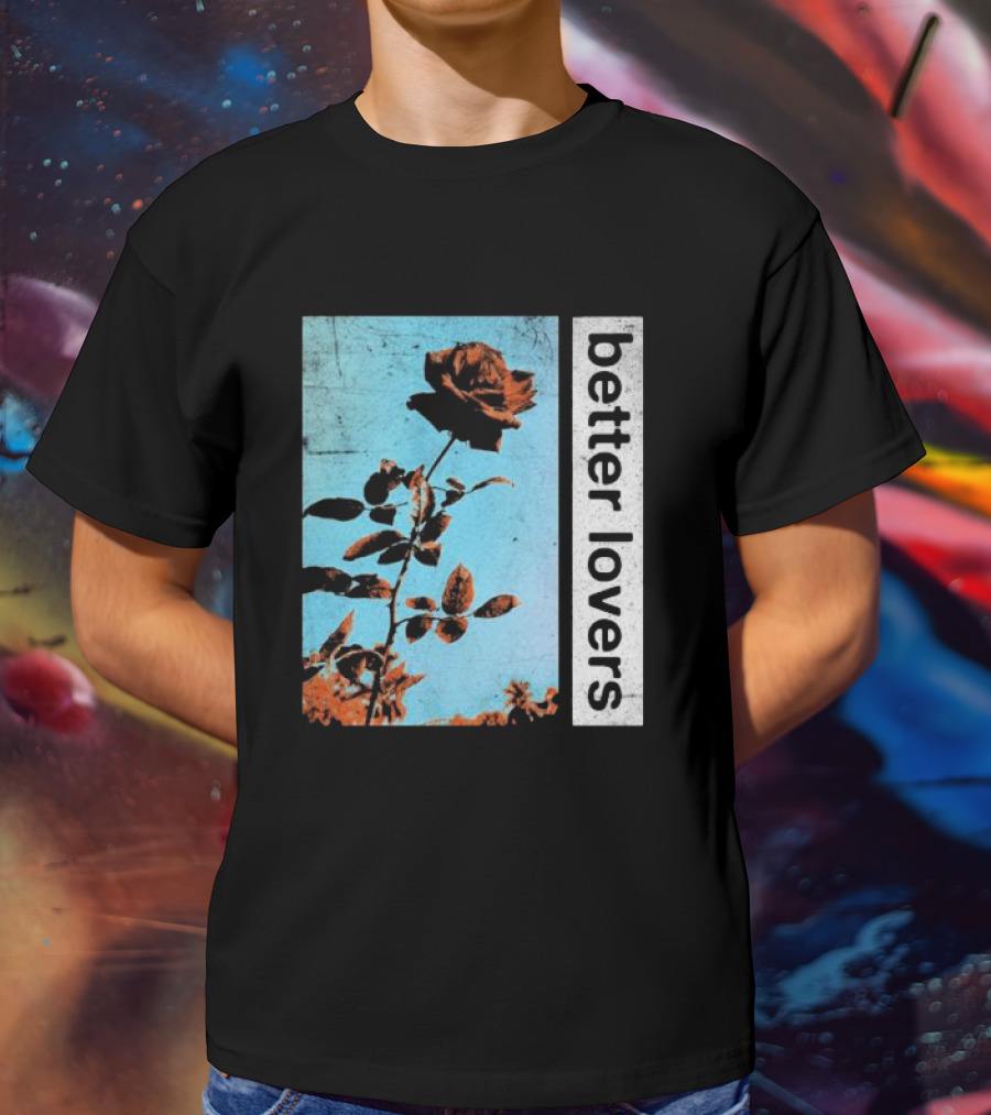 Better Lovers Rose Flower T-Shirt