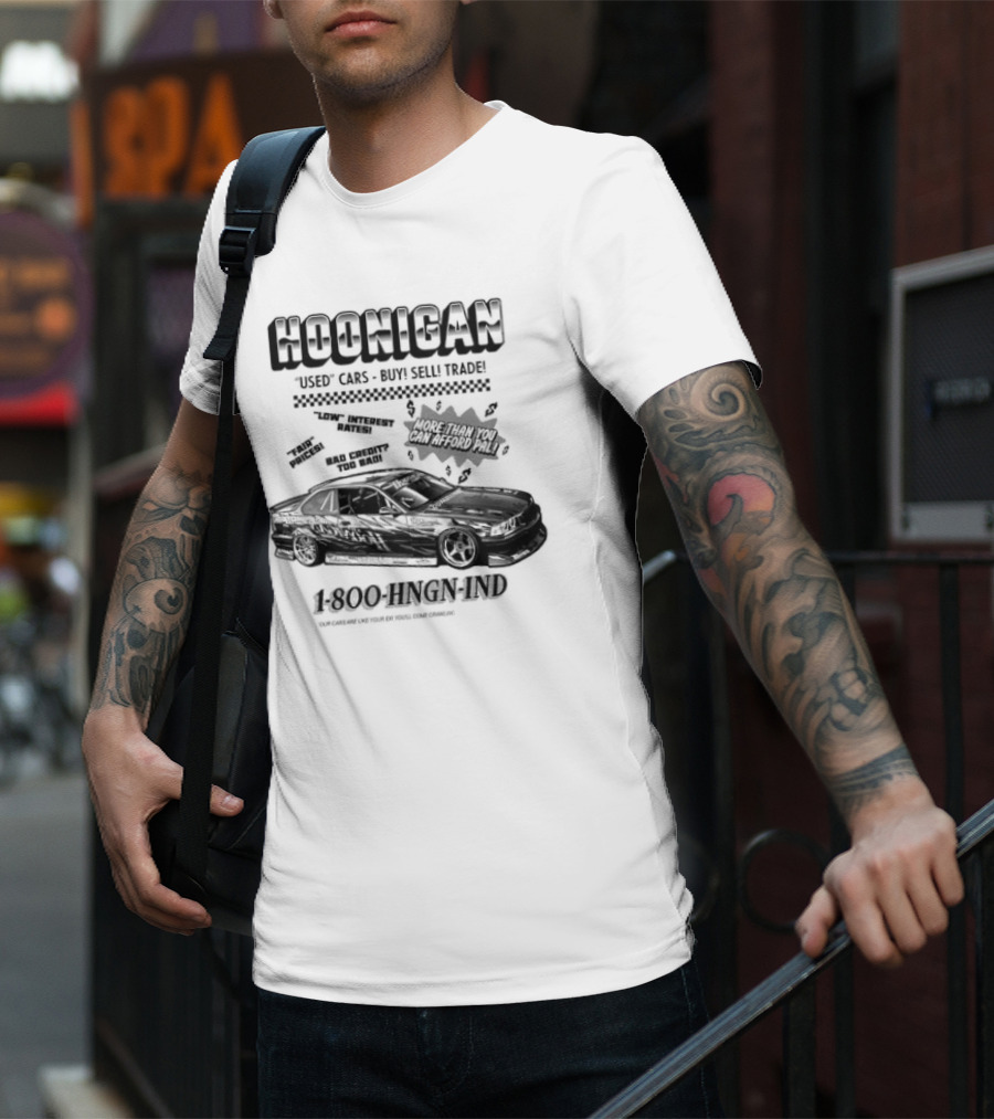 HOONIGAN Used Cars Buy Sell Trade More Than You Can Afford Pal Low Interest Rates Fair Prices Bad Credit Too Bad 1-800-HNGN-IND T-Shirt