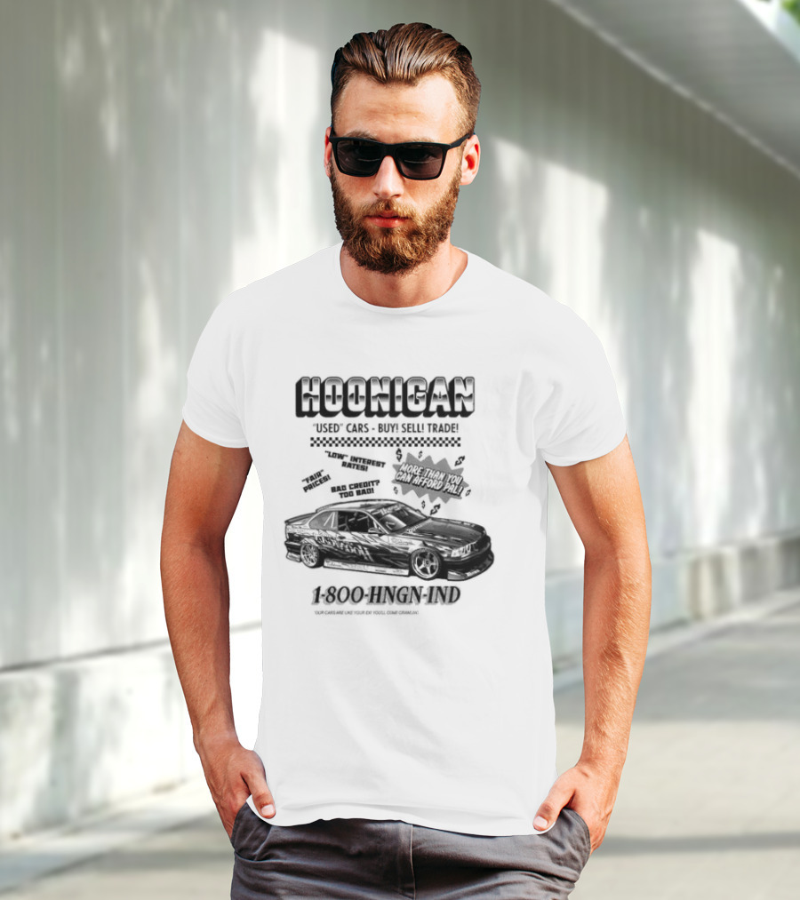 HOONIGAN Used Cars Buy Sell Trade More Than You Can Afford Pal Low Interest Rates Fair Prices Bad Credit Too Bad 1-800-HNGN-IND T-Shirt