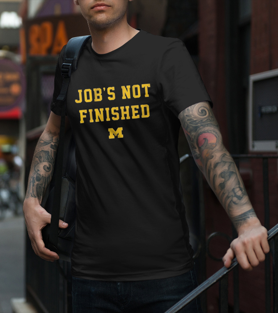 Job's Not Finished Michigan Football M T-Shirt