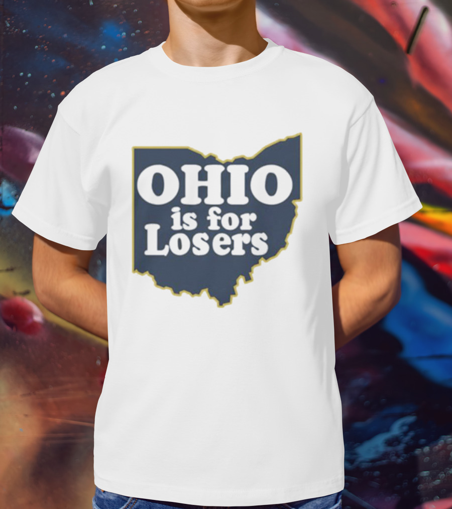 Ohio Is For Losers Michigan College Rivalry T-Shirt