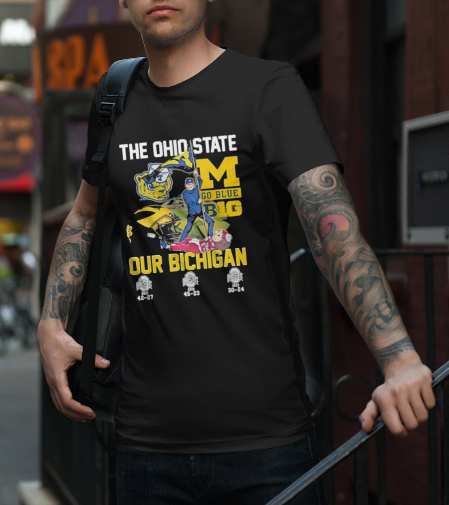 The Ohio State Michigan Rivalry Go Blue B1g Our Bichigan With Buckeye Victories 42-27 45-23 30-24 T-Shirt