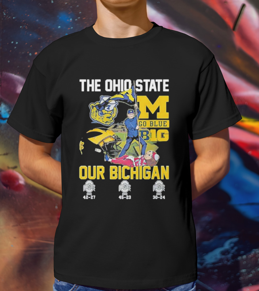 The Ohio State Michigan Rivalry Go Blue B1g Our Bichigan With Buckeye Victories 42-27 45-23 30-24 T-Shirt